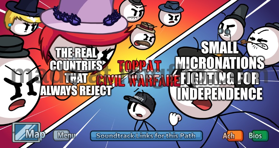 I don't own a micronation, just felt like making a meme for no reason | SMALL MICRONATIONS FIGHTING FOR INDEPENDENCE; THE REAL COUNTRIES THAT ALWAYS REJECT | image tagged in toppat civil warfare,micronation | made w/ Imgflip meme maker