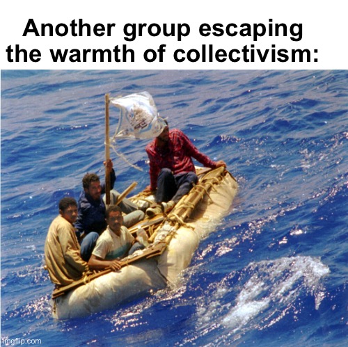 It just hasn’t been done correctly | Another group escaping the warmth of collectivism: | image tagged in cuban refugees,politics lol,memes | made w/ Imgflip meme maker