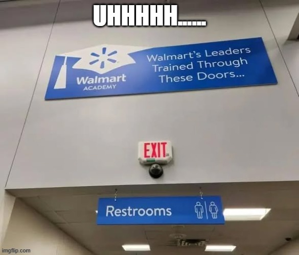 I think I might skip Walmart next time I go shopping... | UHHHHH...... | image tagged in walmart,sign fail,restroom | made w/ Imgflip meme maker