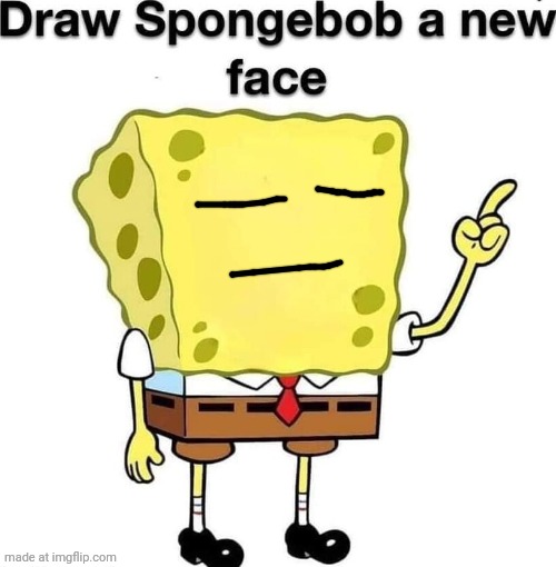 draw spongebob a new face | image tagged in draw spongebob a new face | made w/ Imgflip meme maker
