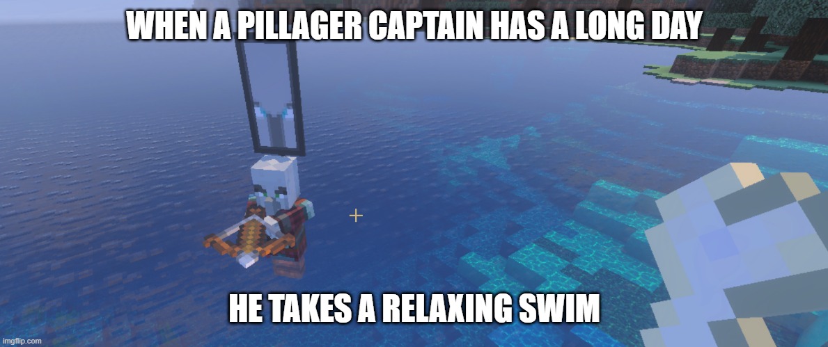 Pillager That Is An Illager Captain | WHEN A PILLAGER CAPTAIN HAS A LONG DAY; HE TAKES A RELAXING SWIM | image tagged in pillager that is an illager captain | made w/ Imgflip meme maker