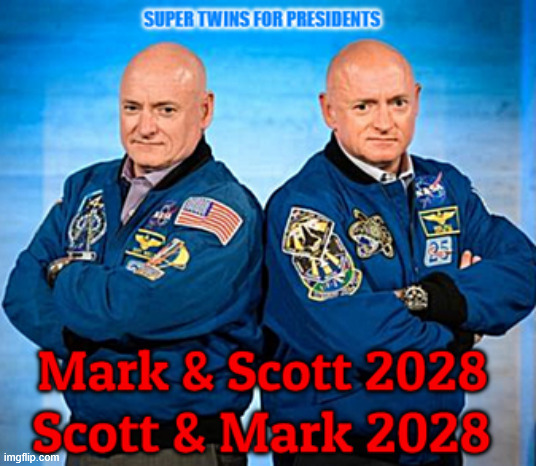 Kelly's for President 2028 | image tagged in kelly's for president 2028,mark kelly,scott kelly,spaced out man,twim floaters,the skies not the limit | made w/ Imgflip meme maker