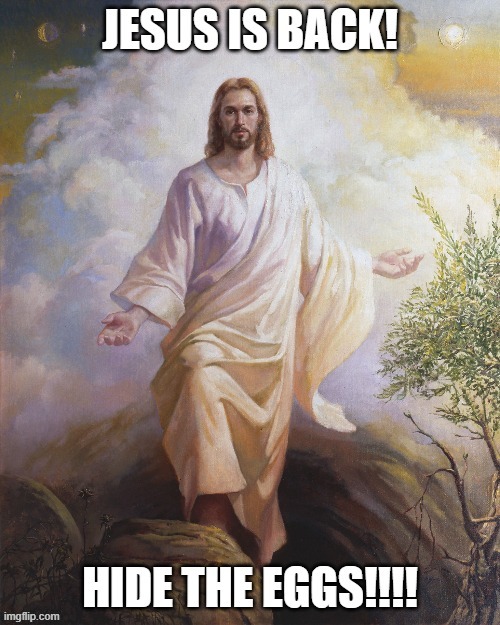 EasterJesusEggs | image tagged in easter,jesus,eggs | made w/ Imgflip meme maker