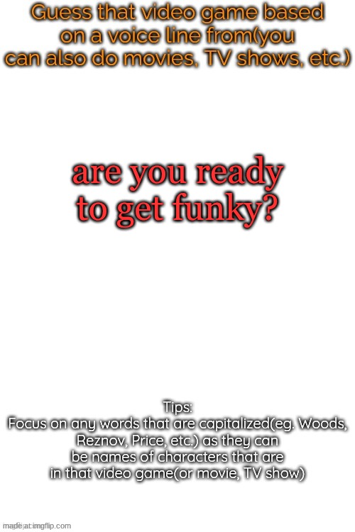 Guess that video game based on a voice line from it | are you ready to get funky? | image tagged in guess that video game based on a voice line from it | made w/ Imgflip meme maker