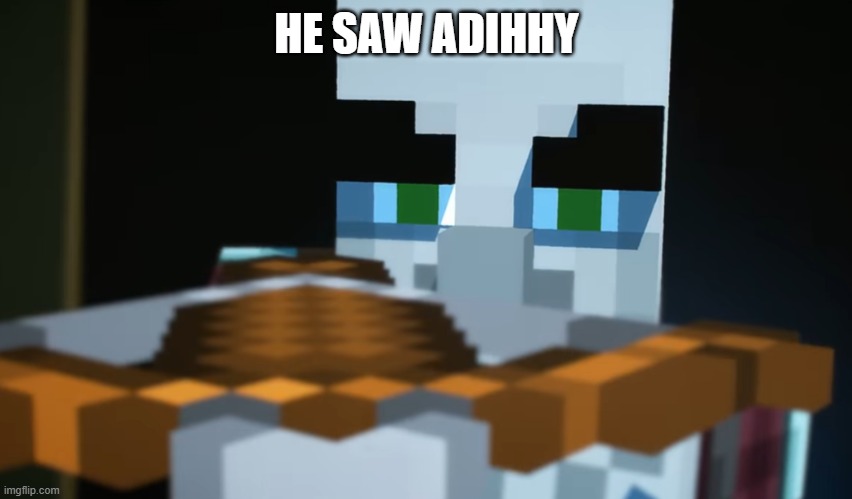Pillager | HE SAW ADIHHY | image tagged in pillager | made w/ Imgflip meme maker