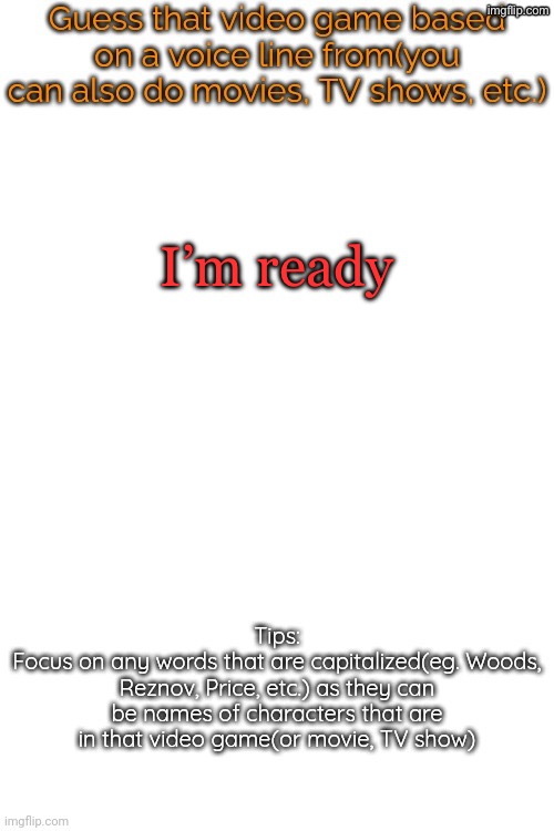 Guess that video game based on a voice line from it | I’m ready | image tagged in guess that video game based on a voice line from it | made w/ Imgflip meme maker