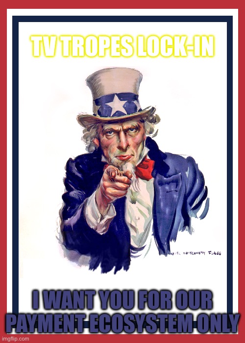I want you (Uncle Sam) | TV TROPES LOCK-IN; I WANT YOU FOR OUR PAYMENT ECOSYSTEM ONLY | image tagged in i want you uncle sam,meme,memes,fan,wiki,fandom | made w/ Imgflip meme maker