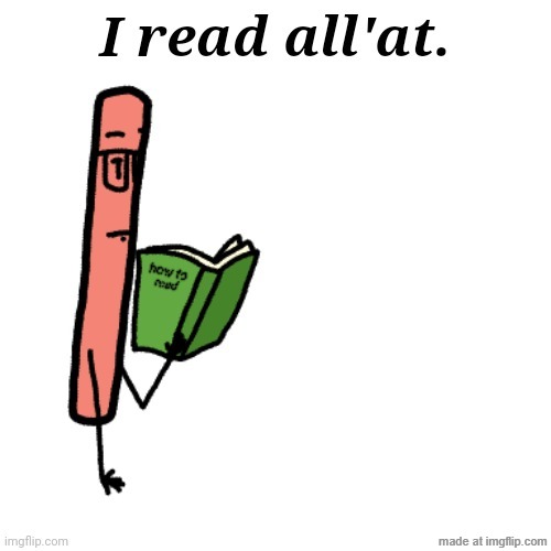 I read all'at. | image tagged in i read all'at | made w/ Imgflip meme maker
