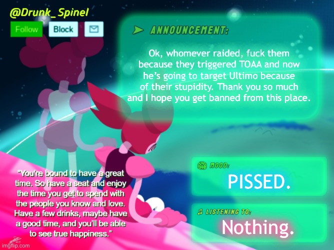 Man, FUCK this, fuck it all, fuck everything! You had ONE JOB! | Ok, whomever raided, fuck them because they triggered TOAA and now he’s going to target Ultimo because of their stupidity. Thank you so much and I hope you get banned from this place. PISSED. Nothing. | made w/ Imgflip meme maker