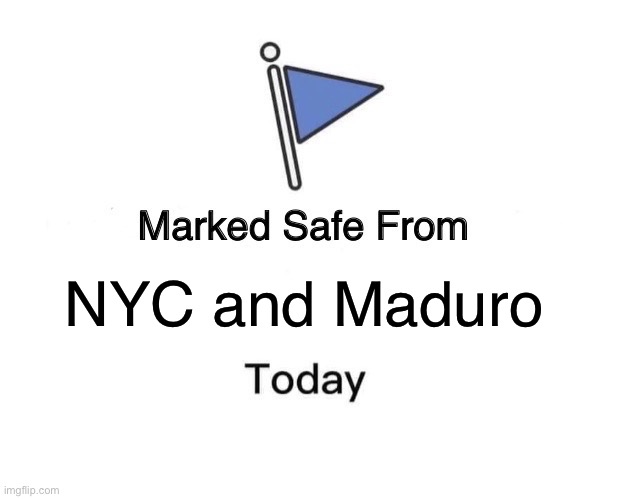 Safe from NYC and Maduro | NYC and Maduro | image tagged in marked safe from,nyc,new york city,maduro,safe from,liberals | made w/ Imgflip meme maker