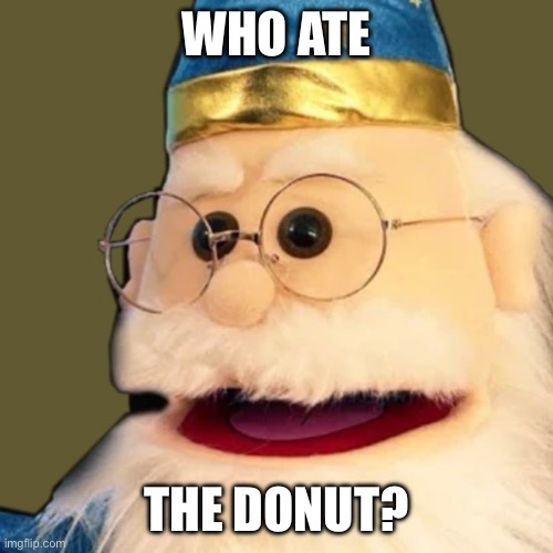 Who ate that Donut? | WHO ATE; THE DONUT? | image tagged in christallball,sml,wizard,donuts | made w/ Imgflip meme maker