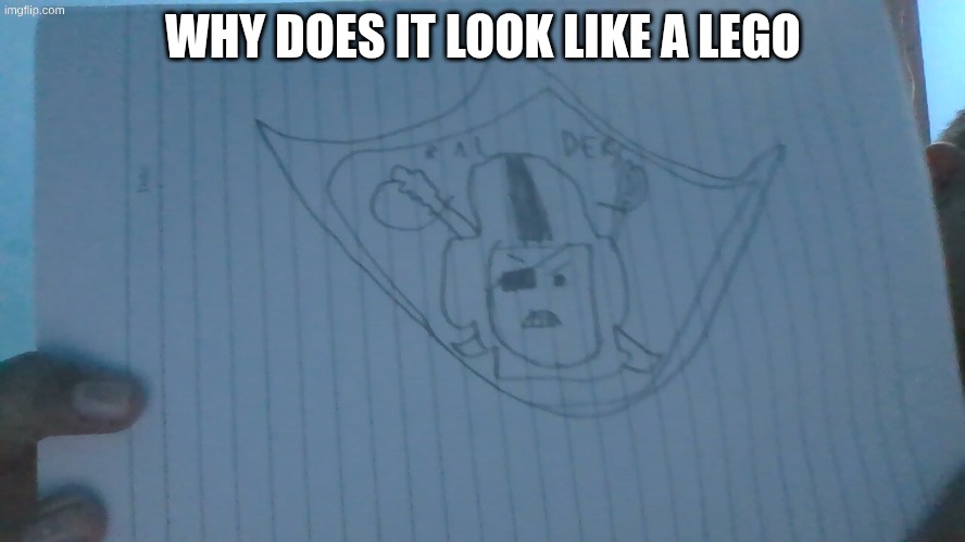 I decided to recreate the Oakland Raiders logo (did not go well) | WHY DOES IT LOOK LIKE A LEGO | image tagged in drawing,memes | made w/ Imgflip meme maker