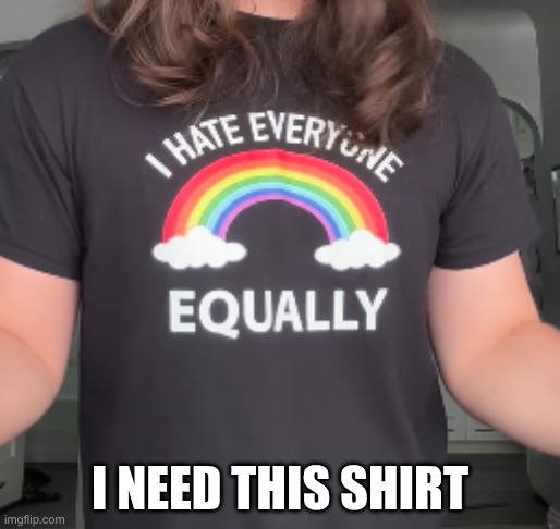 I NEED THIS SHIRT | made w/ Imgflip meme maker