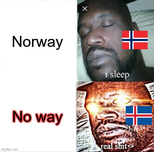 Do u Know Nor The Way? | Norway; No way | image tagged in memes,sleeping shaq | made w/ Imgflip meme maker
