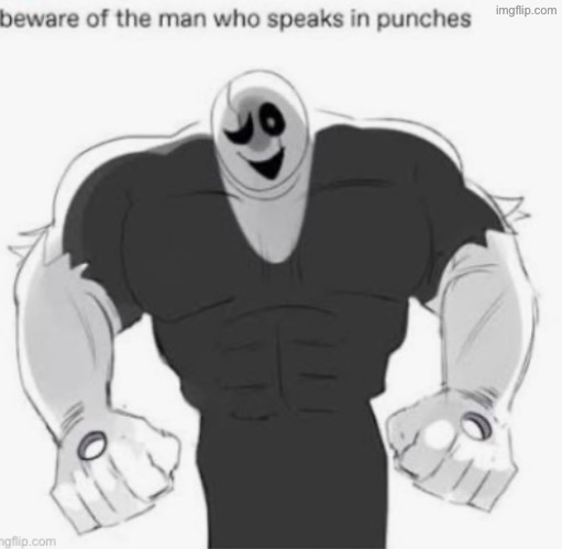 Beware of the man who throws hands | image tagged in gaster | made w/ Imgflip meme maker