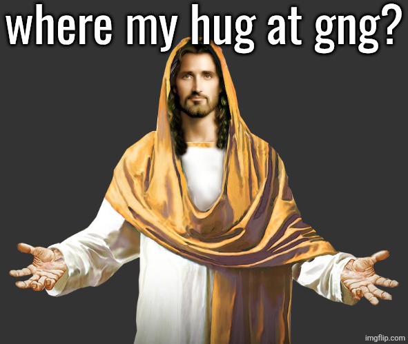 Jesus open hands with transparency | where my hug at gng? | image tagged in jesus open hands with transparency | made w/ Imgflip meme maker