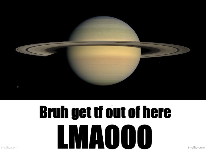 bruh get tf out of here LMAOOO | image tagged in bruh get tf out of here lmaooo | made w/ Imgflip meme maker