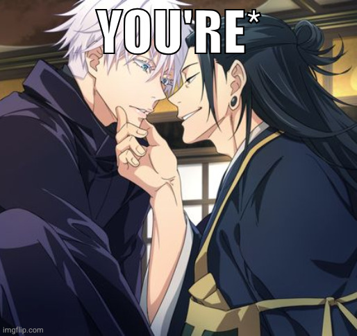 YOU'RE* | image tagged in jujutsu kaisen | made w/ Imgflip meme maker