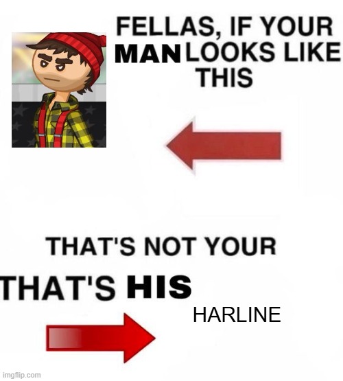 Papa Louie meme | HARLINE | image tagged in fellas if your man looks like this | made w/ Imgflip meme maker