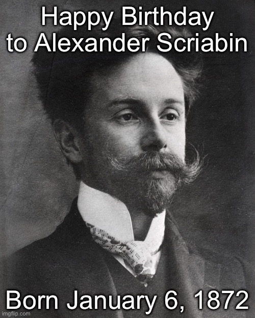 He’s cool | Happy Birthday to Alexander Scriabin; Born January 6, 1872 | image tagged in alexander scriabin,classical music,composers | made w/ Imgflip meme maker