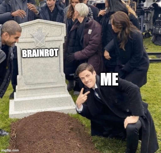 Grant Gustin over grave | BRAINROT; ME | image tagged in grant gustin over grave | made w/ Imgflip meme maker
