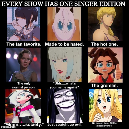 every show has one singer edition | image tagged in every show has one,singers,singing,videogames,anime,debbie | made w/ Imgflip meme maker