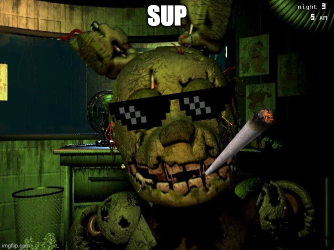 Mlg Springtrap | SUP | image tagged in mlg springtrap | made w/ Imgflip meme maker