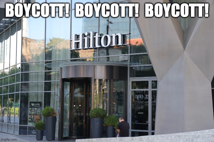 Boycott Hilton Hotels | BOYCOTT!  BOYCOTT!  BOYCOTT! | made w/ Imgflip meme maker