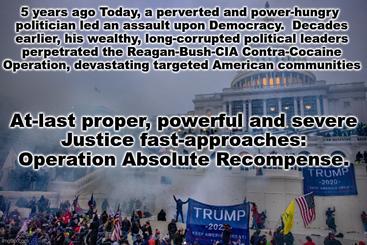 Both feckless political-parties,  "Lest haply ye be found to fight even against GOD".  Psalm 58:10-11 in 2026. | 5 years ago Today, a perverted and power-hungry 
politician led an assault upon Democracy.  Decades
earlier, his wealthy, long-corrupted political leaders
perpetrated the Reagan-Bush-CIA Contra-Cocaine
Operation, devastating targeted American communities; At-last proper, powerful and severe
Justice fast-approaches:
Operation Absolute Recompense. | image tagged in prince | made w/ Imgflip meme maker