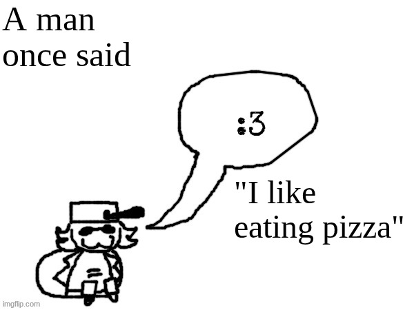 This is factual as a man at some point in history did in fact say that he liked eating pizza. | A man once said; "I like eating pizza" | image tagged in ducc-the-ultimate's creature announcement temp | made w/ Imgflip meme maker