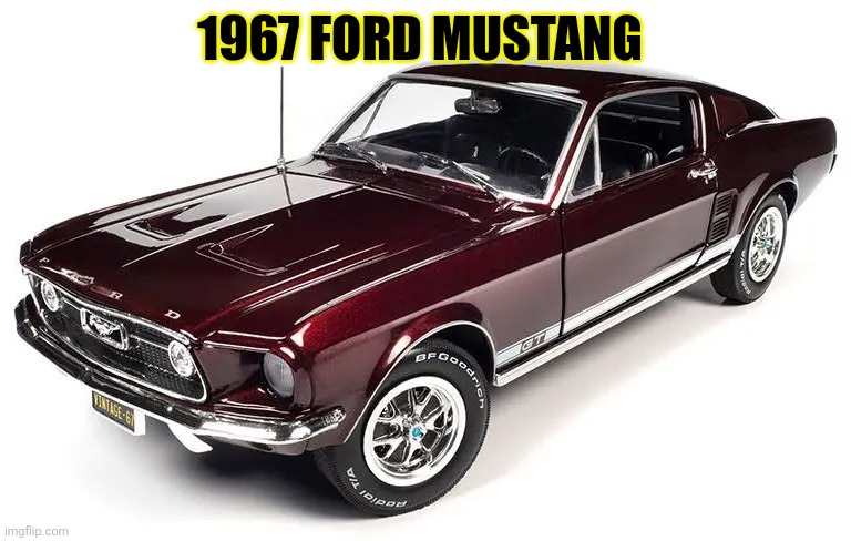 1967 Ford Mustang | 1967 FORD MUSTANG | made w/ Imgflip meme maker