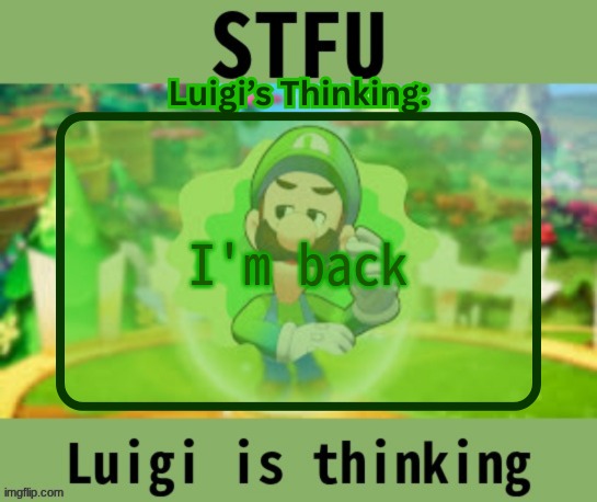 its only first period of my first day back from break and I already wanna die | I'm back | image tagged in luigi logic announcement | made w/ Imgflip meme maker