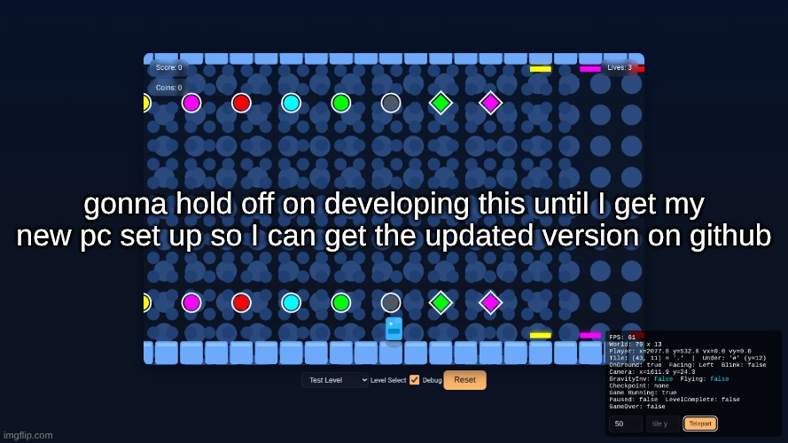 gonna hold off on developing this until I get my new pc set up so I can get the updated version on github | made w/ Imgflip meme maker