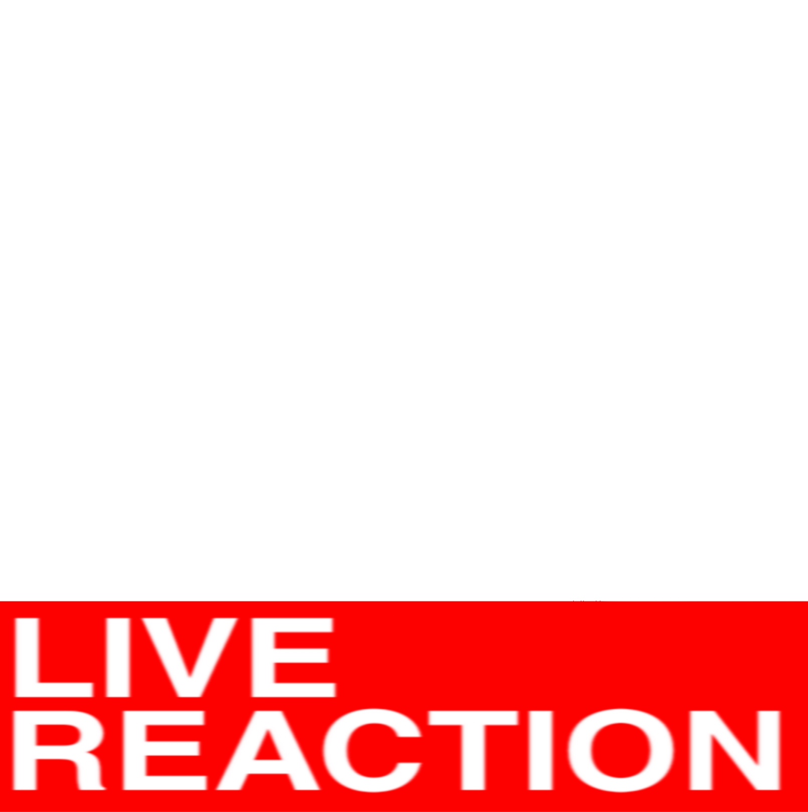 Live _ Reaction Blank Meme Template