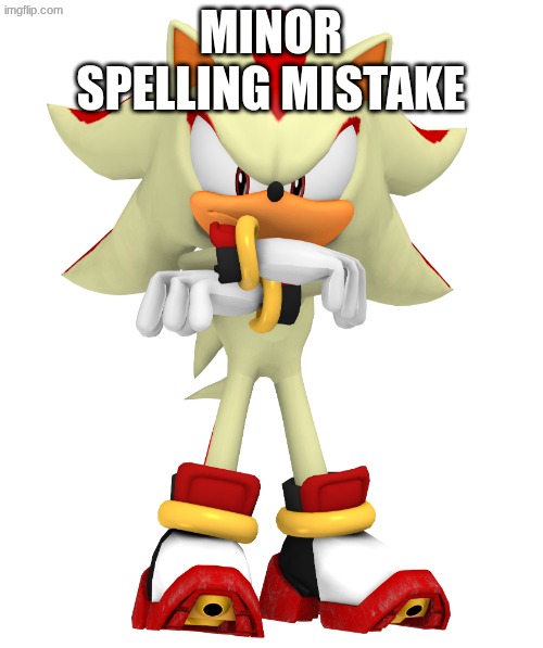 Minor spelling mistake, I win | MINOR SPELLING MISTAKE | image tagged in minor spelling mistake i win | made w/ Imgflip meme maker