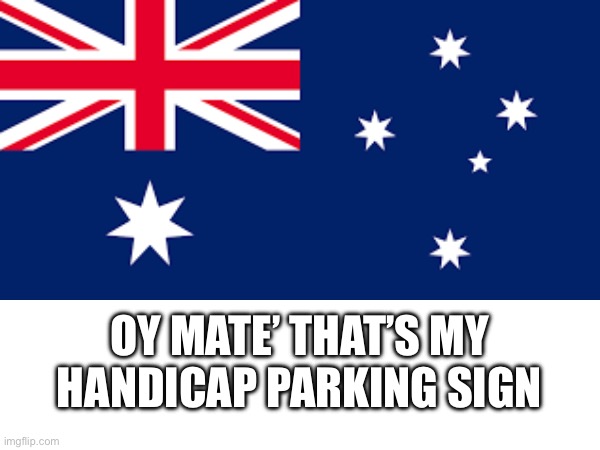 OY MATE’ THAT’S MY HANDICAP PARKING SIGN | made w/ Imgflip meme maker