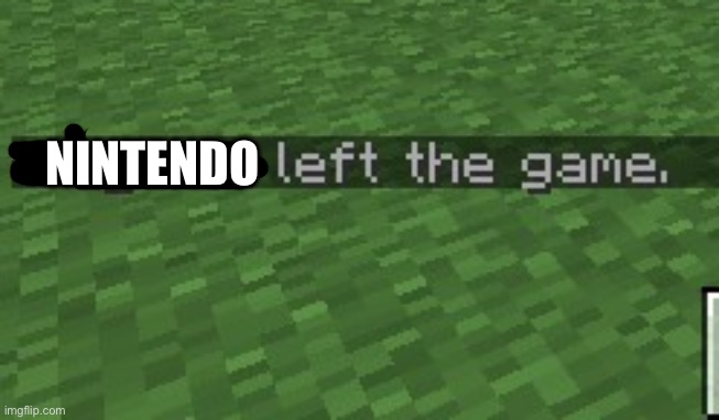 left the game | NINTENDO | image tagged in left the game | made w/ Imgflip meme maker