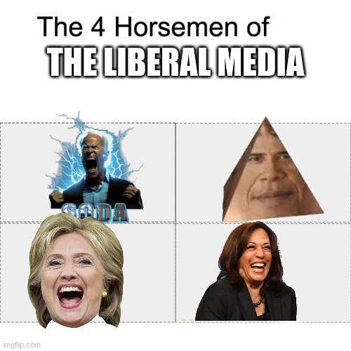 Four horsemen | THE LIBERAL MEDIA | image tagged in four horsemen | made w/ Imgflip meme maker