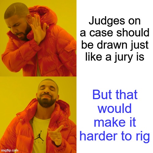 Judge shopping is a big tool of corruption. | Judges on a case should be drawn just like a jury is; But that would make it harder to rig | image tagged in memes,drake hotline bling | made w/ Imgflip meme maker