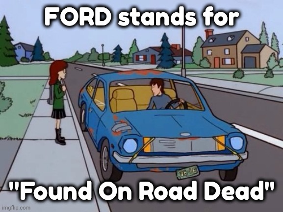 Ford Pinto | FORD stands for "Found On Road Dead" | image tagged in ford pinto | made w/ Imgflip meme maker