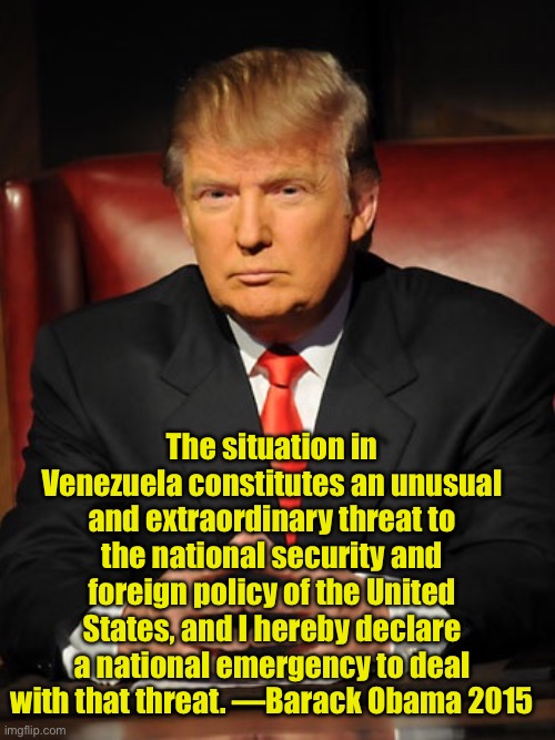 National emergency declared by . . . Obama | The situation in Venezuela constitutes an unusual and extraordinary threat to the national security and foreign policy of the United States, and I hereby declare a national emergency to deal with that threat. —Barack Obama 2015 | image tagged in donald trump,barack obama | made w/ Imgflip meme maker