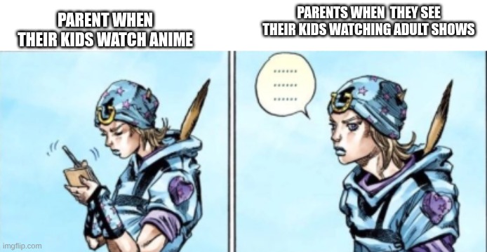 this happens to in real life to me with my own parents btw | PARENT WHEN THEIR KIDS WATCH ANIME; PARENTS WHEN  THEY SEE THEIR KIDS WATCHING ADULT SHOWS | image tagged in johnny writes down something | made w/ Imgflip meme maker