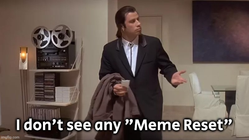 Confused man | I don't see any "Meme Reset" | image tagged in confused man | made w/ Imgflip meme maker
