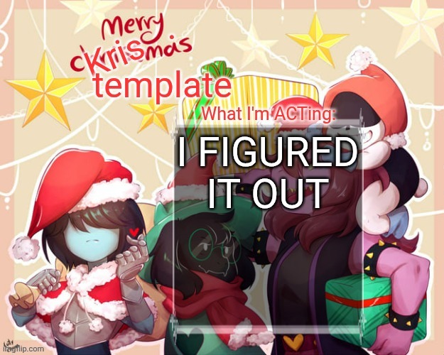 you will understand it soon | I FIGURED IT OUT | image tagged in merry krismas temp | made w/ Imgflip meme maker