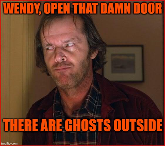 WENDY, OPEN THAT DAMN DOOR; THERE ARE GHOSTS OUTSIDE | made w/ Imgflip meme maker