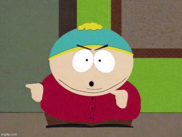 Cartman Screw You Guys | image tagged in cartman screw you guys | made w/ Imgflip meme maker