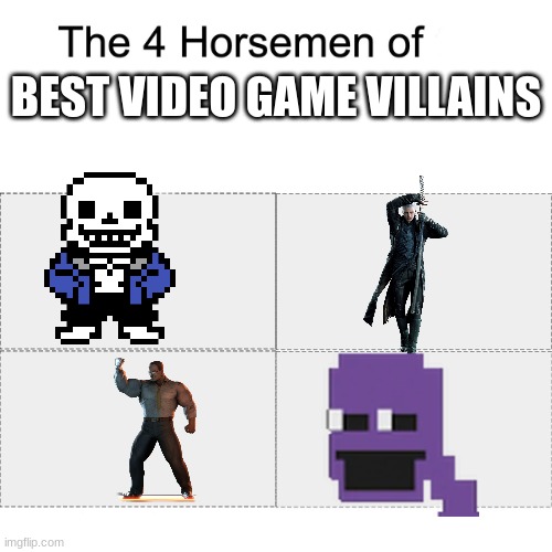 Four horsemen | BEST VIDEO GAME VILLAINS | image tagged in four horsemen | made w/ Imgflip meme maker