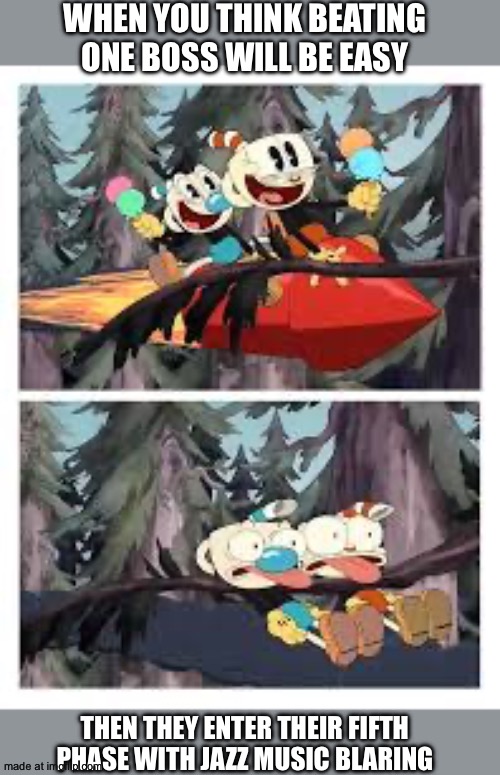 WHEN YOU THINK BEATING ONE BOSS WILL BE EASY; THEN THEY ENTER THEIR FIFTH PHASE WITH JAZZ MUSIC BLARING | made w/ Imgflip meme maker