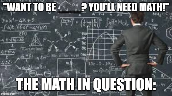 EFN or ERN? | "WANT TO BE ____? YOU'LL NEED MATH!"; THE MATH IN QUESTION: | image tagged in over complicated explanation | made w/ Imgflip meme maker