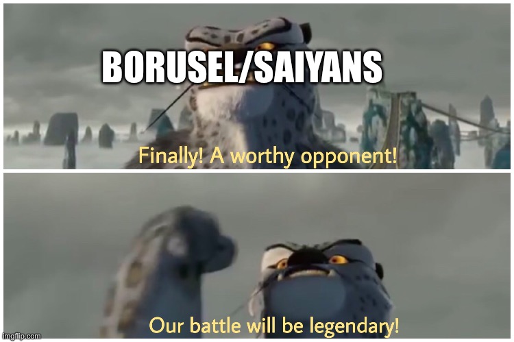 Our Battle Will Be Legendary | BORUSEL/SAIYANS | image tagged in our battle will be legendary | made w/ Imgflip meme maker